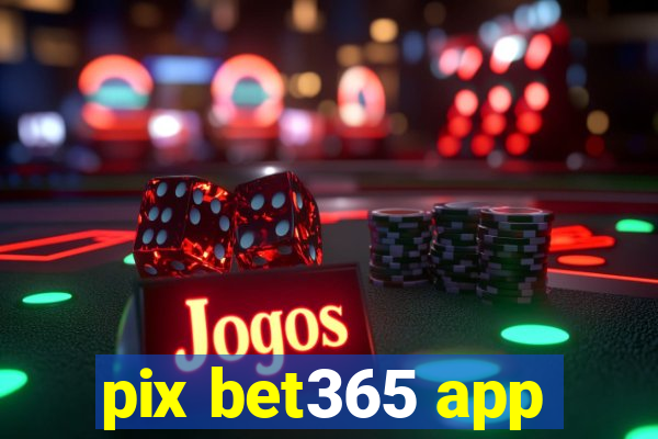 pix bet365 app